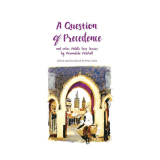 A Question of Precedence & Other Middle East Stories by Marmaduke Pickthall - simplyislam