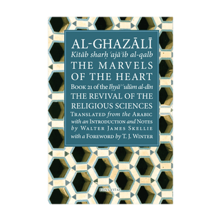 Al-Ghazali – The Marvels of the Heart / Science of the Spirit -Book XXI of the Revival of the Religious Sciences - simplyislam