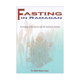 Fasting in Ramadan According to the Quran and the Authentic Sunnah by Dr. Abdul Karim Awad - simplyislam