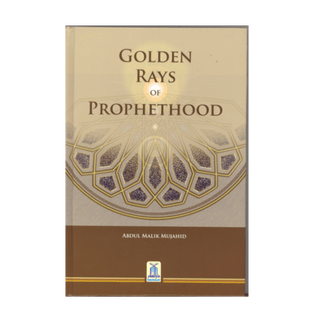 Golden Rays of Prophethood by Abdul Malik Mujahid - simplyislam