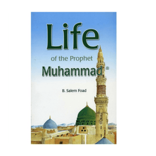 Life of the Prophet Muhammad - B. Salem Foad - simplyislam