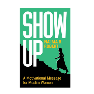 Show Up: A Motivational Message for Muslim Women - simplyislam