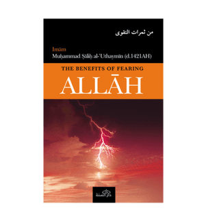 THE BENEFITS OF FEARING ALLAH BY SHAYKH MUHAMMAD SALIH AL-UTHAYMIN (D.1421AH) - simplyislam