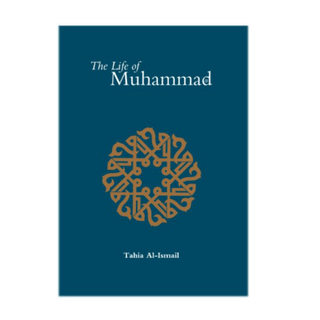 The Life Of Muhammad by Tahia Al-Ismail - simplyislam