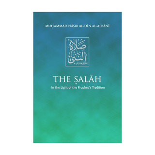 The Salah: In the Light of the Prohet’s Tradition - simplyislam