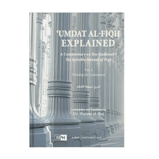 ‘Umdat al-Fiqh Explained: Commentary on Ibn Qudamah’s The Reliable Manual of Fiqh – Volumes 1 and 2 (Revised Edition) - simplyislam