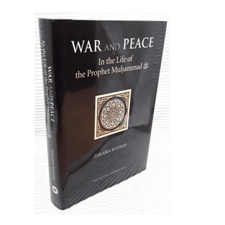 War & Peace In the Life of Prophet Muhammad By Zakaria Bashier - simplyislam